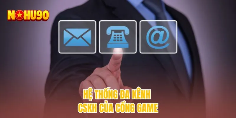 Hệ thống đa kênh CSKH của cổng game