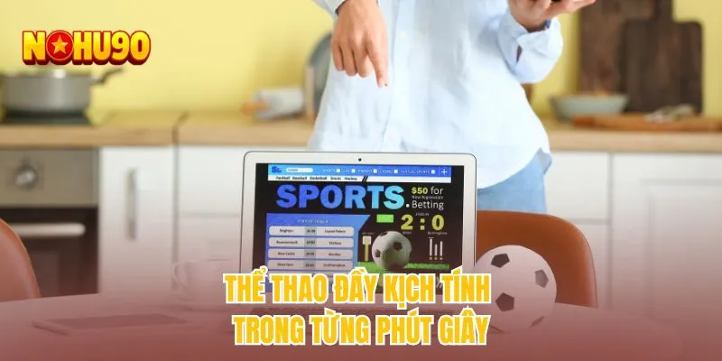 Thể thao đầy kịch tính trong từng phút giây
